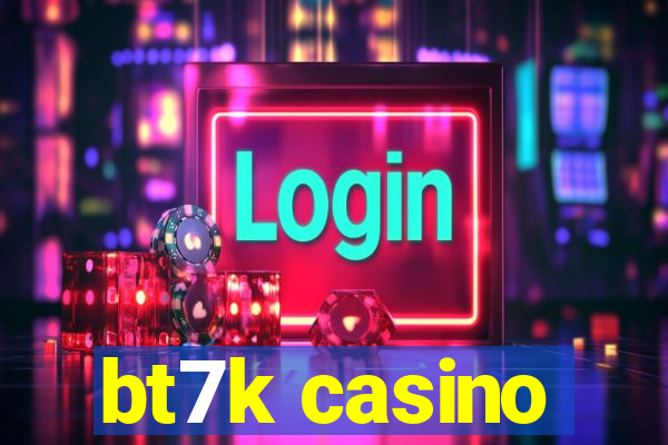 bt7k casino